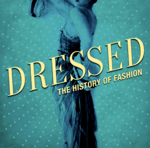 Sustainable fashion podcasts - Dressed:The History of Fashion