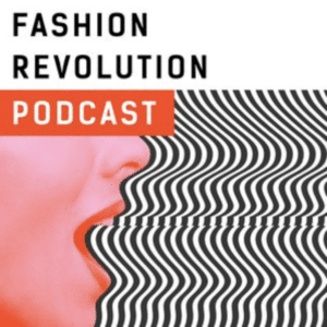 Sustainable fashion podcasts -Fashion Revolution